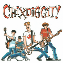 Chixdiggit - Chixdiggit! (Sub Pop SP355, 1996) - Chixdiggit II (Bad Taste Records 2007)