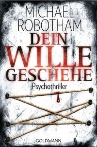 Michael Robotham - Dein Wille Geschehe (Goldmann, 2010)