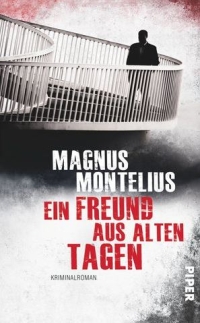 Magnus Montelius - Ein Freund aus alten Tagen (Piper, 2013)