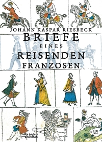 Johann Kaspar Riesebeck - Briefe eines reisenden Franzosen (Die Andere Bibliothek, 2013)
