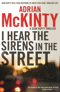Adrian McKinty - I hear the sirens in the street (Serpent's Tail, 2013)