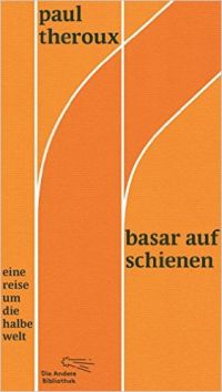 Paul Theroux - Basar auf Schienen (Die andere Bibliothek, 2015)