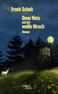 Frank Schulz - Onno Viets und der weiße Hirsch (Verlag Galiani Berlin, 2016)