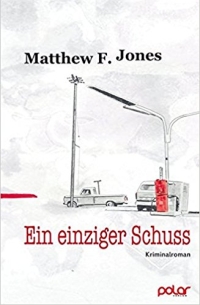 Matthew F. Jones - Ein einziger Schuss (Polar Verlag, 2016)