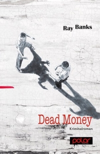 Ray Banks - Dead Money (Polar Verlag, 2015)