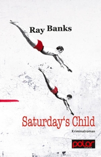 Ray Banks - Saturday's Child (Polar Verlag, 2016)