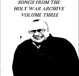 Songs from the Holy War Archive Volume Three