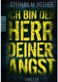 Stephan M. Rother - Ich bin Herr deiner Angst (Rowohlt rororo, 2012)