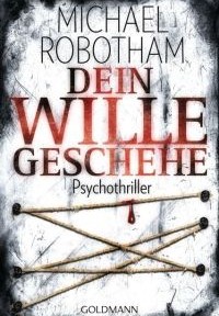Michael Robotham - Dein Wille Geschehe (Goldmann, 2010)