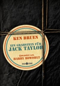 Ken Bruen - Ein Grabstein für Jack Taylor (Atrium Verlag, 2013)