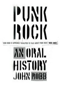 John Robb - Punk Rock, an oral history (Ebury Press, 2006)