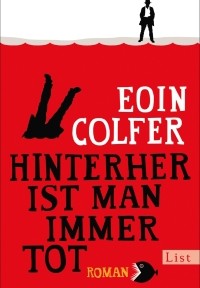 Eoin Colfer - Hinterher ist man immer tot (List, 2014)